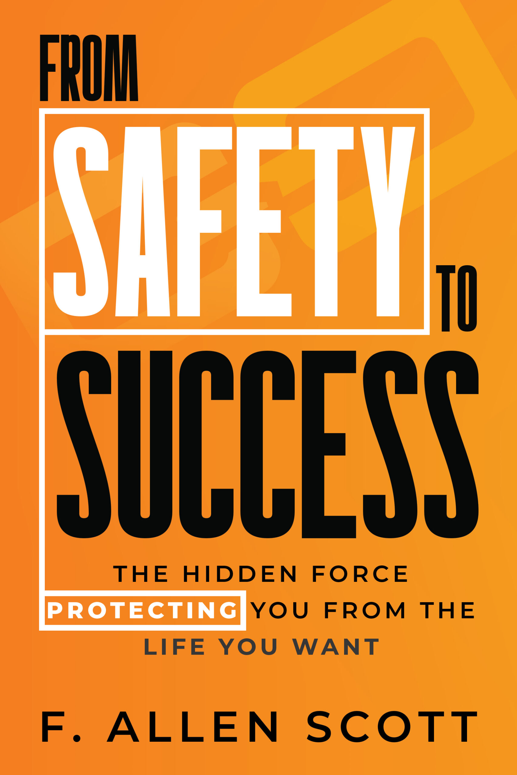 From Safety to Success by F. Allen Scott